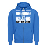 True Royal I'M NOT ARGUING I'M JUST EXPLAINING WHY I'M RIGHT FUNNY Zipper Hoodie - artisFamous