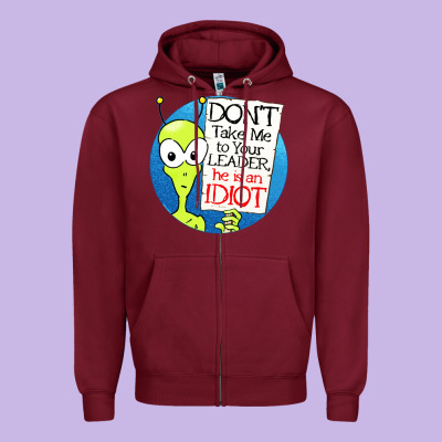 Dont Take Me To Your Leader Zipper Hoodie Designed By Artisfamous