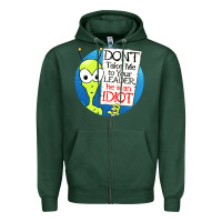 Sports Green dont take me to your leader Zipper Hoodie - artisFamous