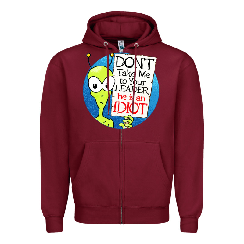 Dont Take Me To Your Leader Zipper Hoodie by artisFamous | Teevron