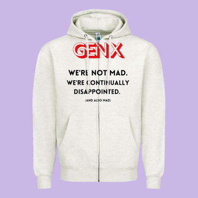 Genx Were Not Mad Zipper Hoodie Designed By Artisfamous