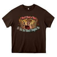 Chocolate Brown I don't need a man Cowgirl western Heavy Core Tee - HowdyJamesFarm