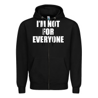 Black I'm Not For Everyone Funny Zipper Hoodie - artisFamous