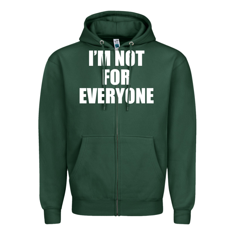 I'm Not For Everyone Funny Zipper Hoodie by artisFamous | Teevron