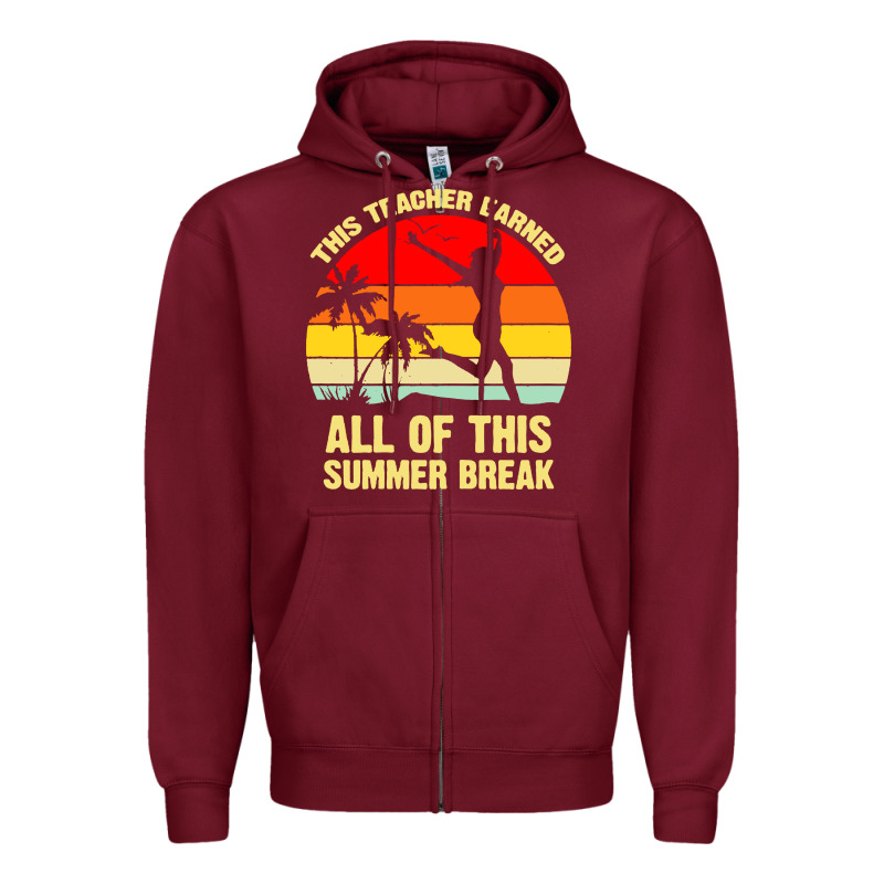 Vintage This Teacher Earned All Of This Summer Break Zipper Hoodie by artisFamous | Teevron