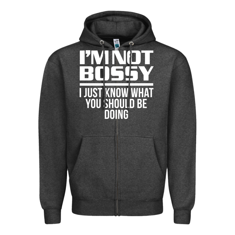 I'm Not Bossy I Just Know What You Should Be Doing Funny Zipper Hoodie by artisFamous | Teevron