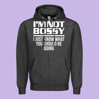 I'm Not Bossy I Just Know What You Should Be Doing Funny Zipper Hoodie Designed By Artisfamous