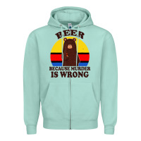 Seafoam funny beer because murder is wrong for drinking men lover Zipper Hoodie - artisFamous