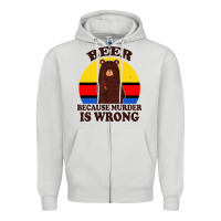 Dove Grey funny beer because murder is wrong for drinking men lover Zipper Hoodie - artisFamous