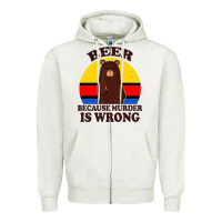 Oatmeal Heather funny beer because murder is wrong for drinking men lover Zipper Hoodie - artisFamous