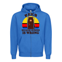 True Royal funny beer because murder is wrong for drinking men lover Zipper Hoodie - artisFamous