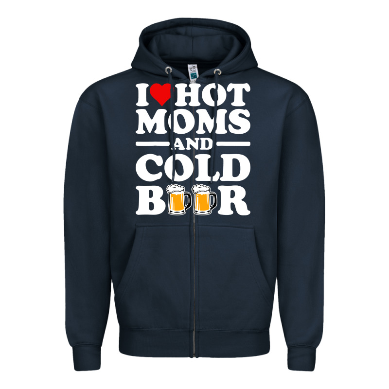 I Love Heart Hot Moms Cold Beer Funny Adult Drinking Joke Zipper Hoodie by artisFamous | Teevron