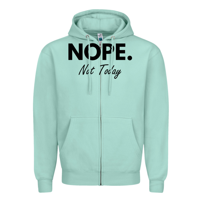Nope Not Today Zipper Hoodie by artisFamous | Teevron