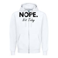 White nope not today Zipper Hoodie - artisFamous