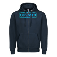Navy why are you so obsessed with me Zipper Hoodie - artisFamous