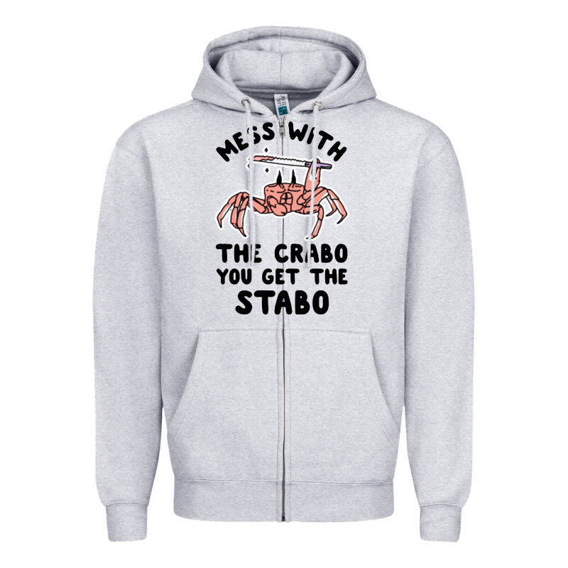 Mess With The Crabo You Get The Stabo Zipper Hoodie by artisFamous | Teevron