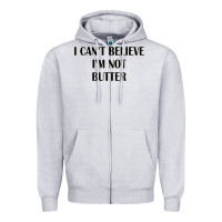 I Cant Believe Im Not Butter Zipper Hoodie | Teevron