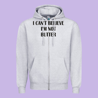 I Cant Believe Im Not Butter Zipper Hoodie Designed By Artisfamous