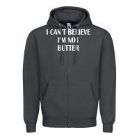 I Cant Believe Im Not Butter Zipper Hoodie | Teevron