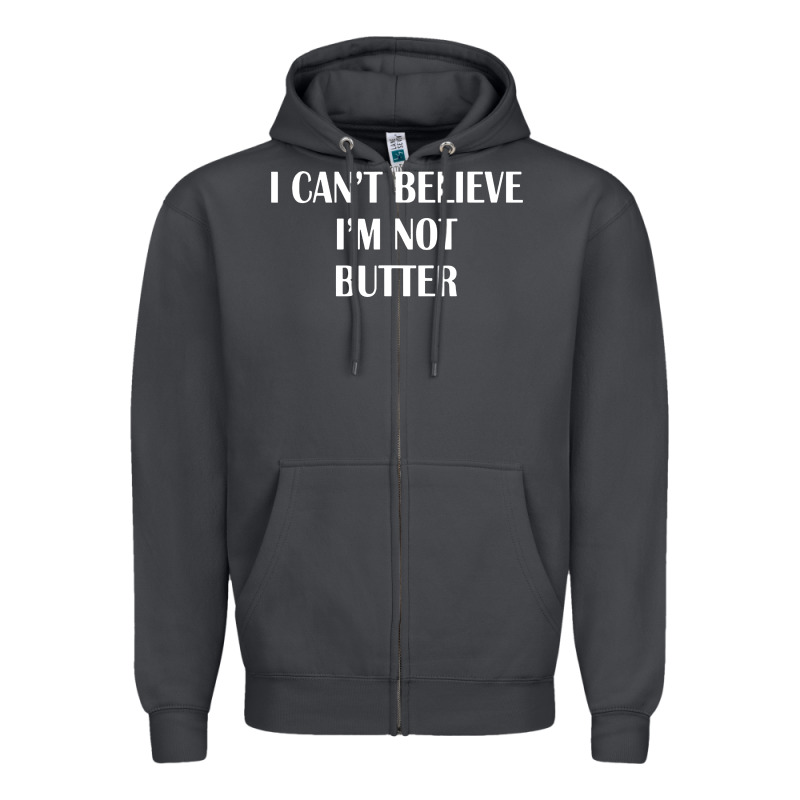 I Cant Believe Im Not Butter Zipper Hoodie by artisFamous | Teevron