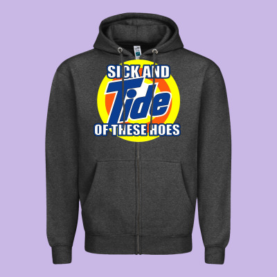 Sick And Tide Of These Hoes Zipper Hoodie Designed By Artisfamous