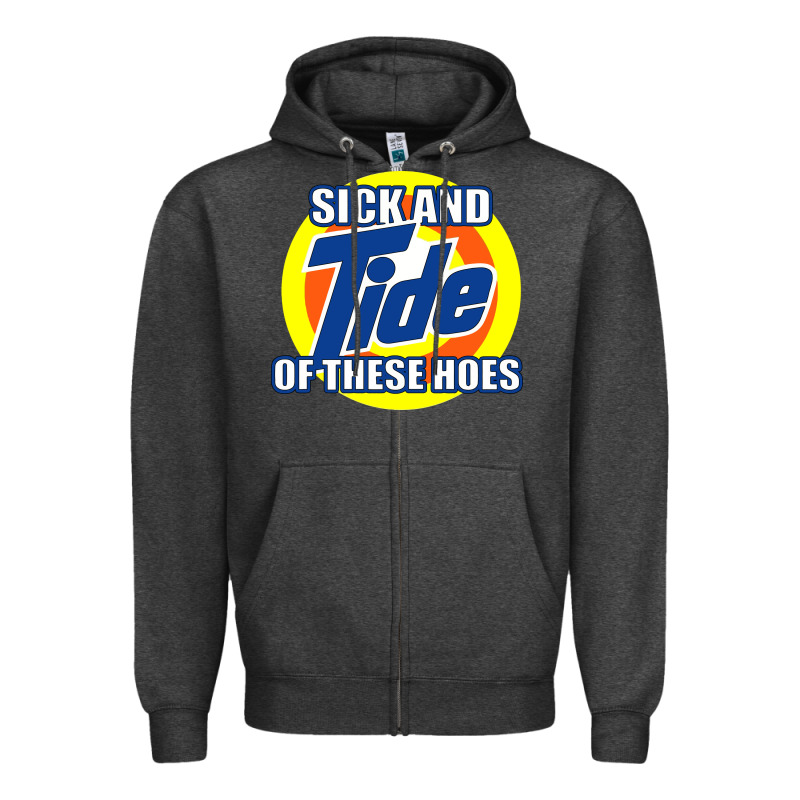 Sick And Tide Of These Hoes Zipper Hoodie by artisFamous | Teevron