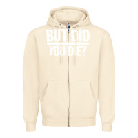 Sandshell but did you die Zipper Hoodie - artisFamous