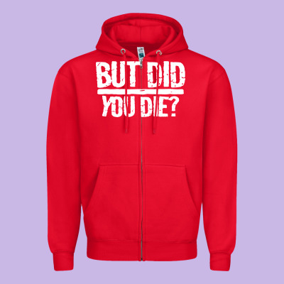 But Did You Die Zipper Hoodie Designed By Artisfamous