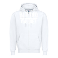 White but did you die Zipper Hoodie - artisFamous