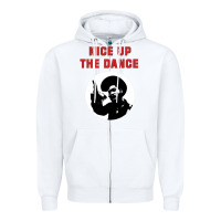 White nice up the dance Zipper Hoodie - artisFamous