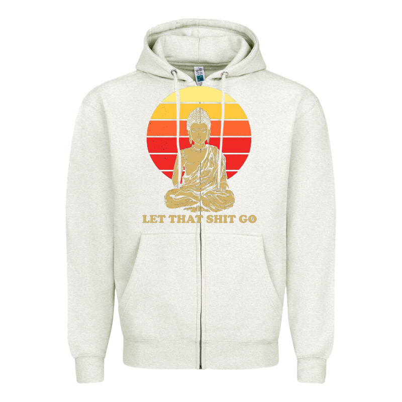 Let That Shit Go Buddha Zipper Hoodie by artisFamous | Teevron