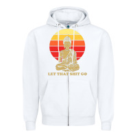 White let that shit go buddha Zipper Hoodie - artisFamous