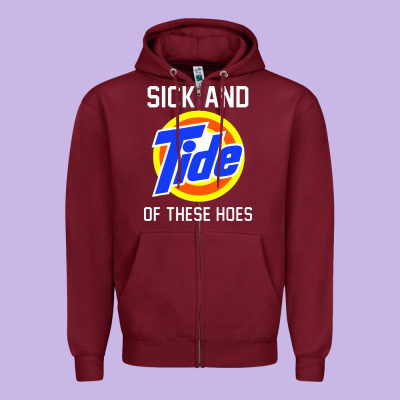 Sick And Tide Of These Hoes Zipper Hoodie Designed By Artisfamous