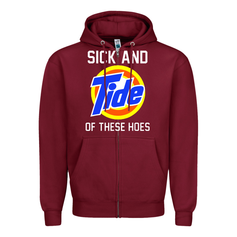 Sick And Tide Of These Hoes Zipper Hoodie by artisFamous | Teevron