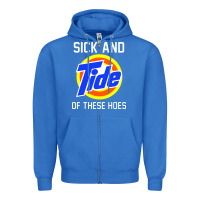 True Royal sick and tide of these hoes Zipper Hoodie - artisFamous