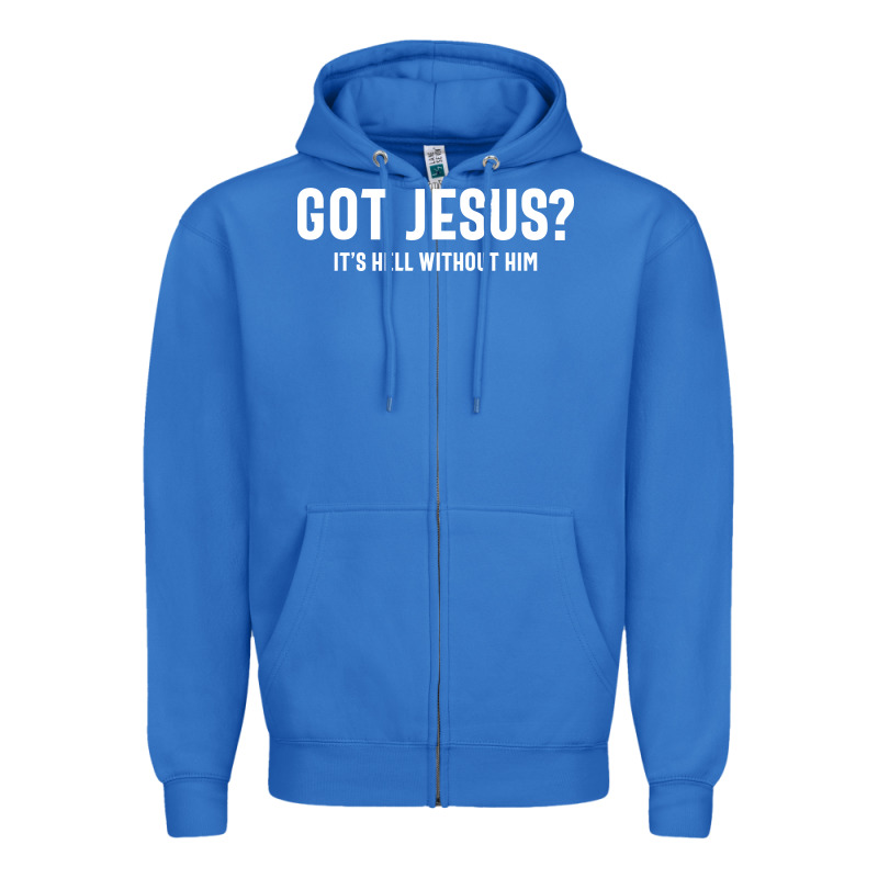 Got Jesus It's Hell Without Him - Christian Zipper Hoodie by artisFamous | Teevron