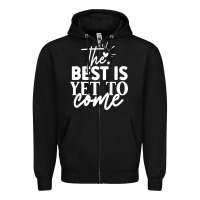 Black the best is yet to come shirt Zipper Hoodie - artisFamous