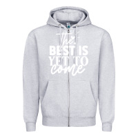 Heather Grey the best is yet to come shirt Zipper Hoodie - artisFamous
