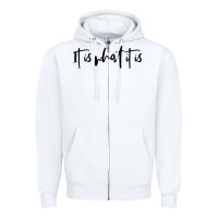 White it is what it is Zipper Hoodie - artisFamous