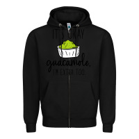 Black its okay guacamole im extra too Zipper Hoodie - artisFamous