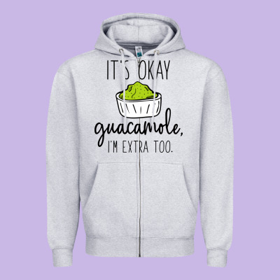 Its Okay Guacamole Im Extra Too Zipper Hoodie Designed By Artisfamous