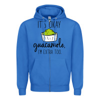 True Royal its okay guacamole im extra too Zipper Hoodie - artisFamous