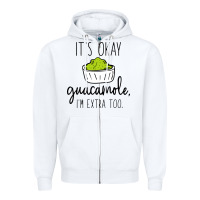 White its okay guacamole im extra too Zipper Hoodie - artisFamous