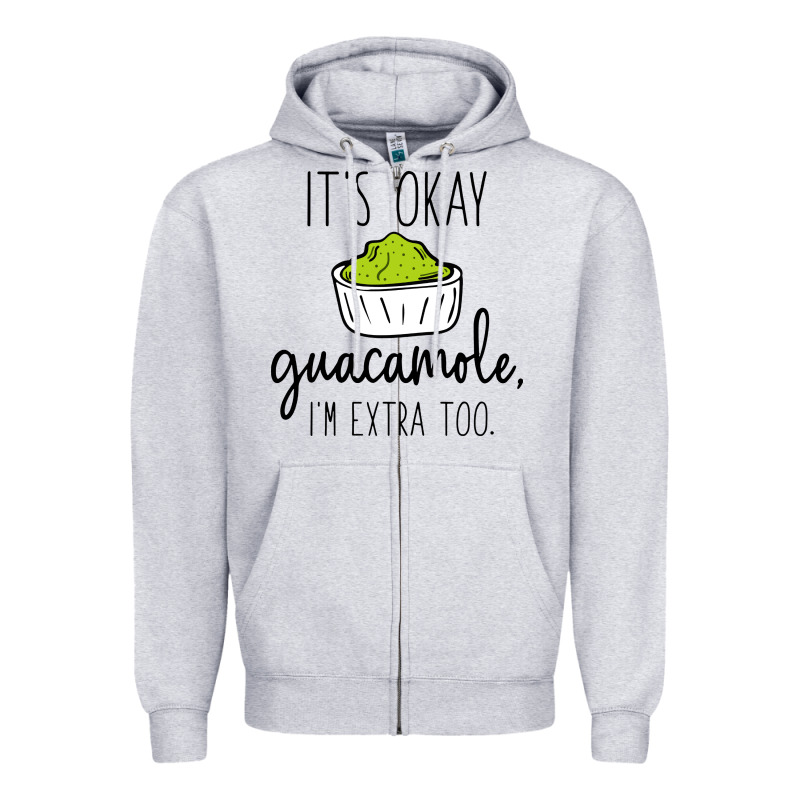 Its Okay Guacamole Im Extra Too Zipper Hoodie by artisFamous | Teevron