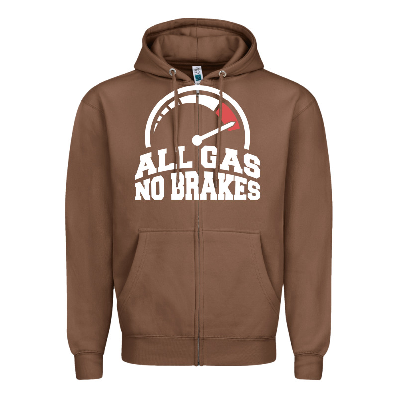 All Gas No Brakes Zipper Hoodie by artisFamous | Teevron