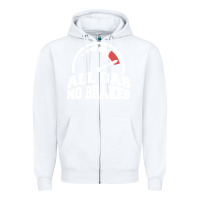 White all gas no brakes Zipper Hoodie - artisFamous