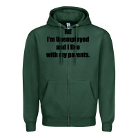 Sports Green i'm unemployed and i live with my parents Zipper Hoodie - artisFamous