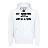 White i'm unemployed and i live with my parents Zipper Hoodie - artisFamous