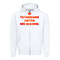 White i'm unemployed and i live with my parents Zipper Hoodie - artisFamous