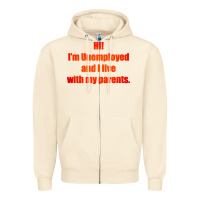 Sandshell i'm unemployed and i live with my parents Zipper Hoodie - artisFamous